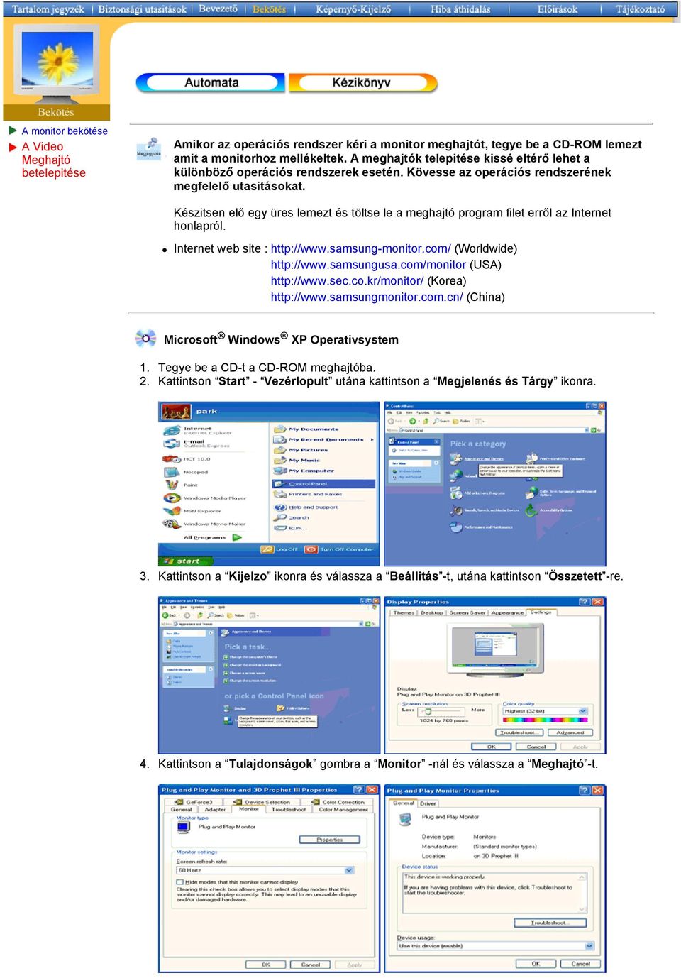 Készitsen elő egy üres lemezt és töltse le a meghajtó program filet erről az Internet honlapról. Internet web site : http://www.samsung-monitor.com/ (Worldwide) http://www.samsungusa.