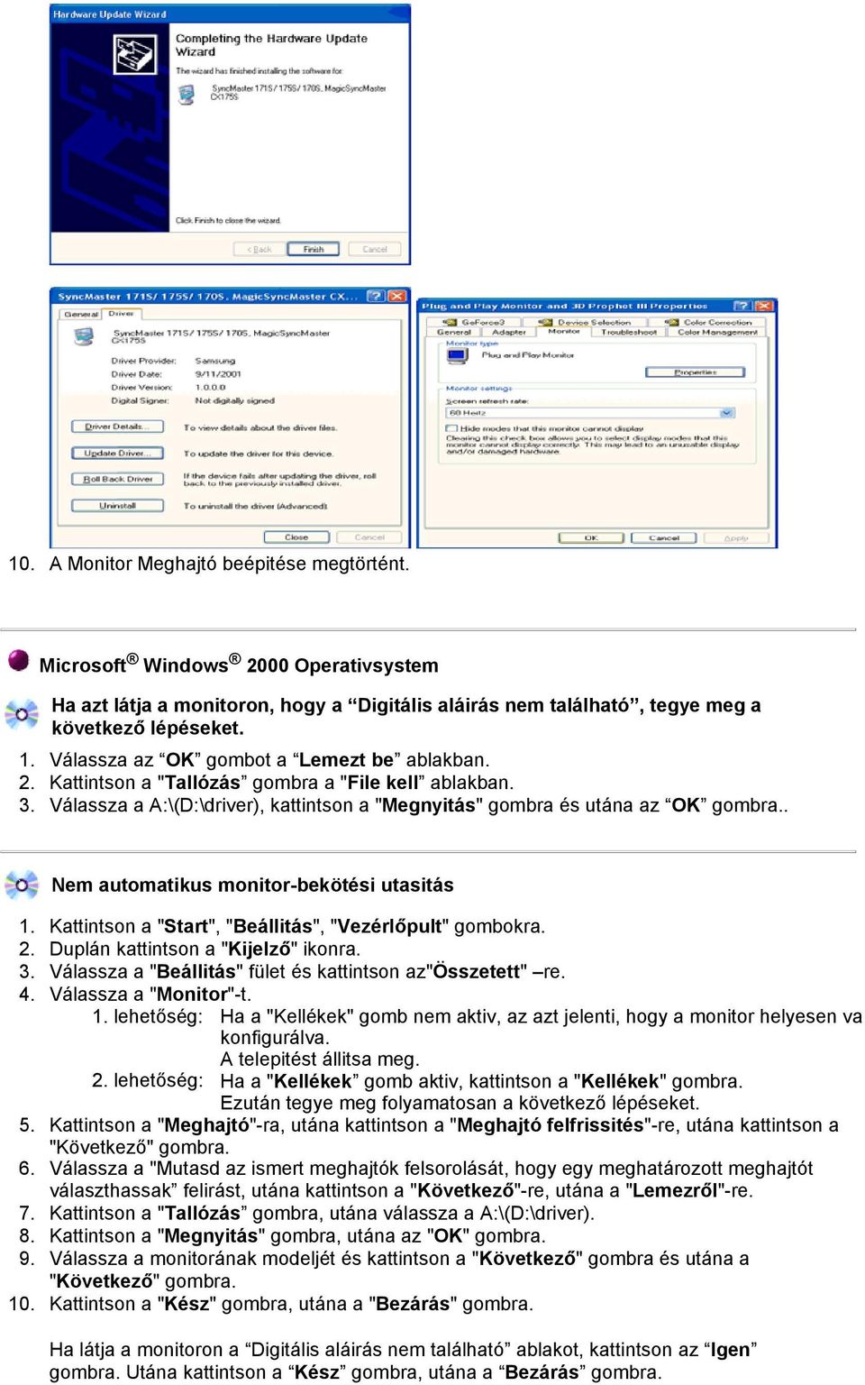 . Nem automatikus monitor-bekötési utasitás 1. Kattintson a "Start", "Beállitás", "Vezérlőpult" gombokra. 2. Duplán kattintson a "Kijelző" ikonra. 3.