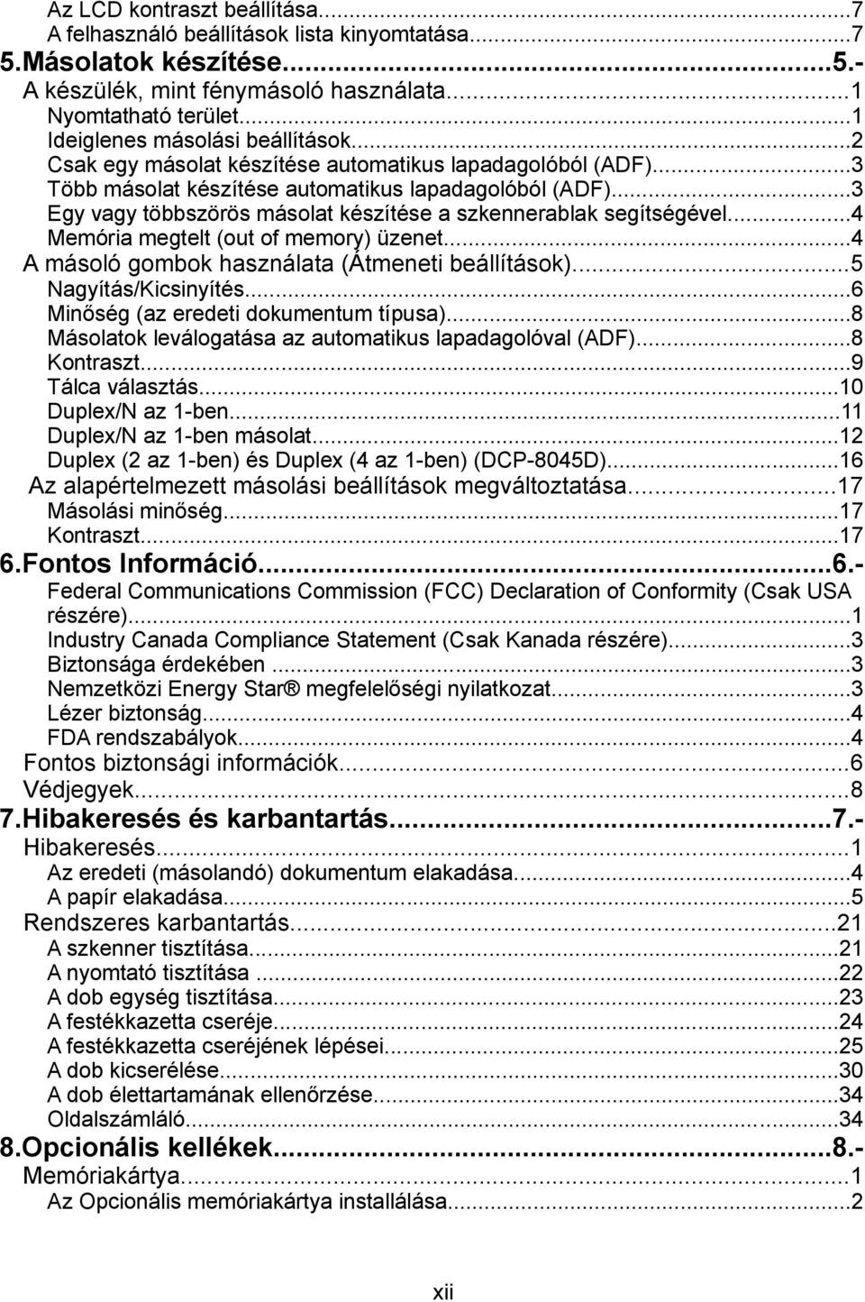 ..3 Egy vagy többszörös másolat készítése a szkennerablak segítségével...4 Memória megtelt (out of memory) üzenet...4 A másoló gombok használata (Átmeneti beállítások)...5 Nagyítás/Kicsinyítés.