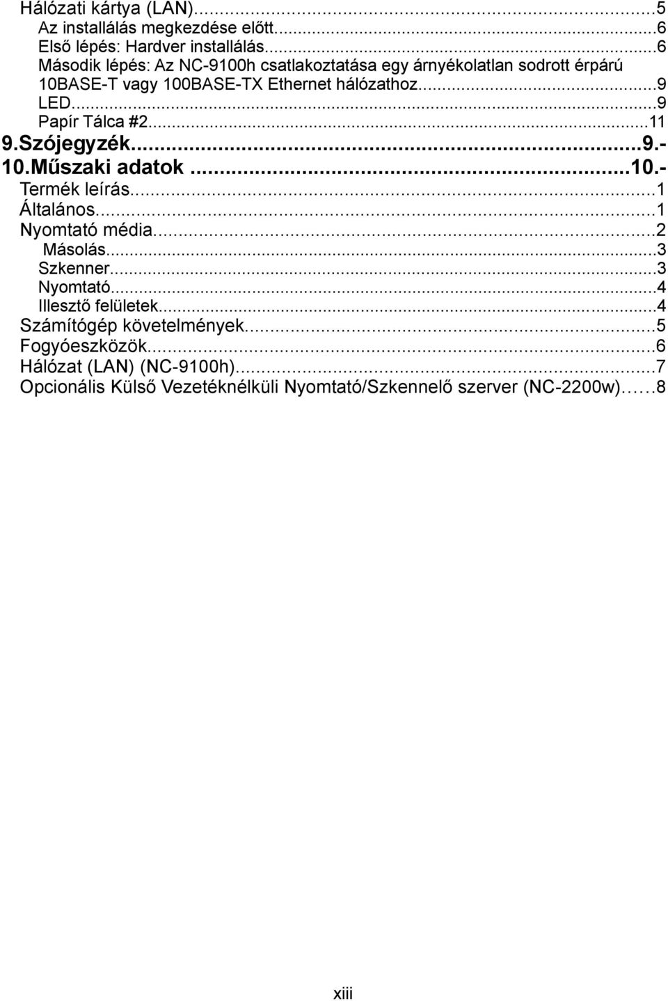 ..9 Papír Tálca #2...11 9.Szójegyzék...9.10.Műszaki adatok...10.termék leírás...1 Általános...1 Nyomtató média...2 Másolás...3 Szkenner.