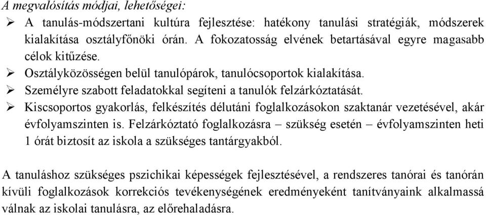 Kiscsoportos gyakorlás, felkészítés délutáni foglalkozásokon szaktanár vezetésével, akár évfolyamszinten is.