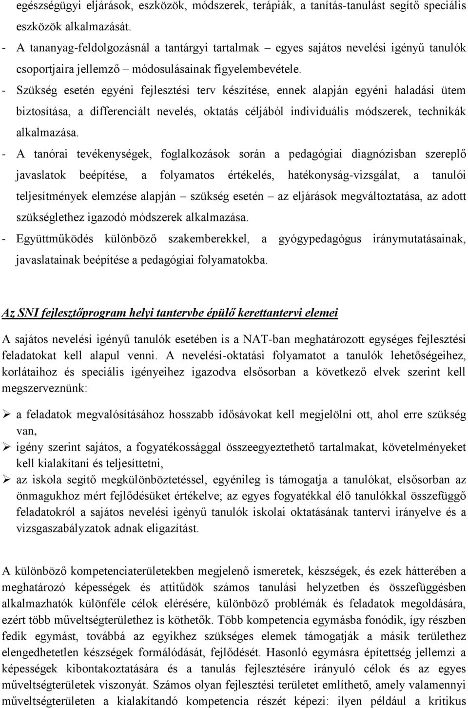 - Szükség esetén egyéni fejlesztési terv készítése, ennek alapján egyéni haladási ütem biztosítása, a differenciált nevelés, oktatás céljából individuális módszerek, technikák alkalmazása.