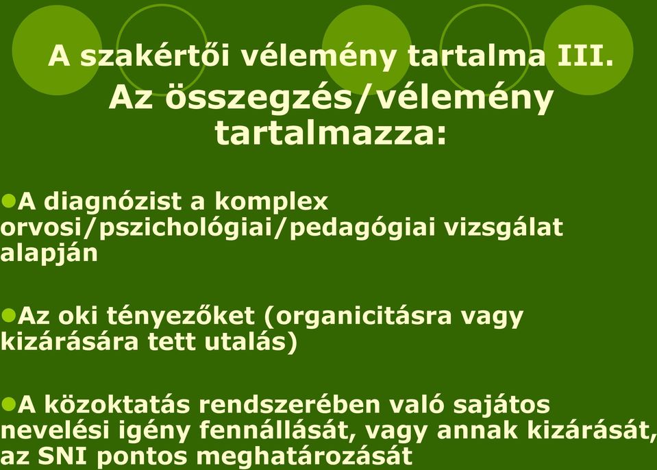 orvosi/pszichológiai/pedagógiai vizsgálat alapján Az oki tényezőket