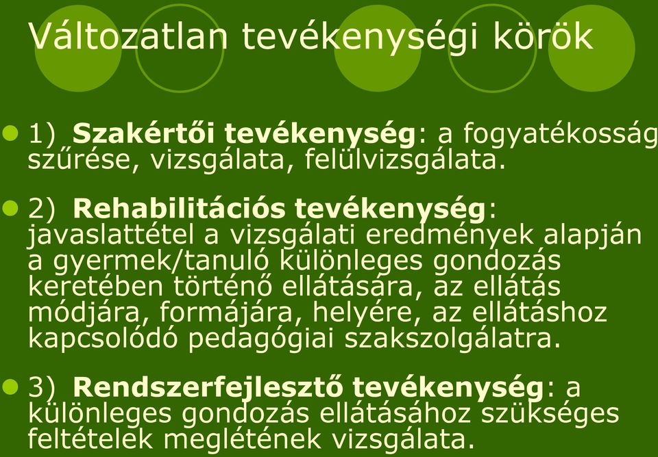 keretében történő ellátására, az ellátás módjára, formájára, helyére, az ellátáshoz kapcsolódó pedagógiai