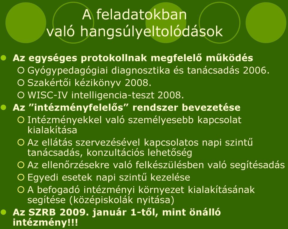 Az intézményfelelős rendszer bevezetése Intézményekkel való személyesebb kapcsolat kialakítása Az ellátás szervezésével kapcsolatos napi szintű