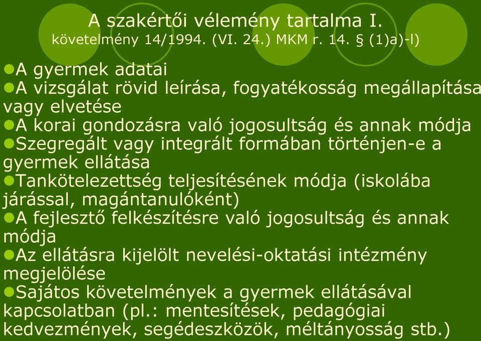 (1)a)-l) A gyermek adatai A vizsgálat rövid leírása, fogyatékosság megállapítása vagy elvetése A korai gondozásra való jogosultság és annak módja