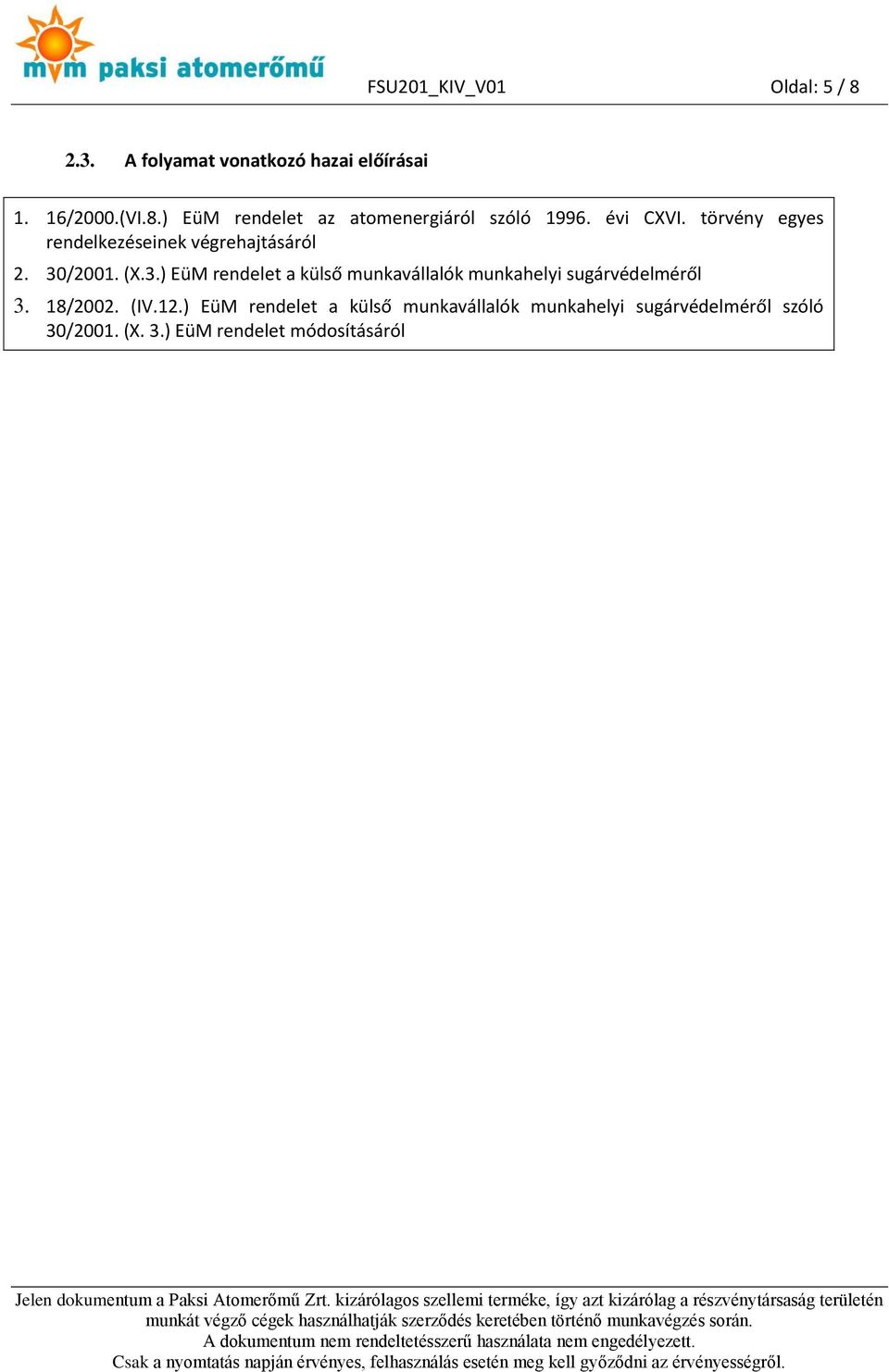 /2001. (X.3.) EüM rendelet a külső munkavállalók munkahelyi sugárvédelméről 3. 18/2002. (IV.12.