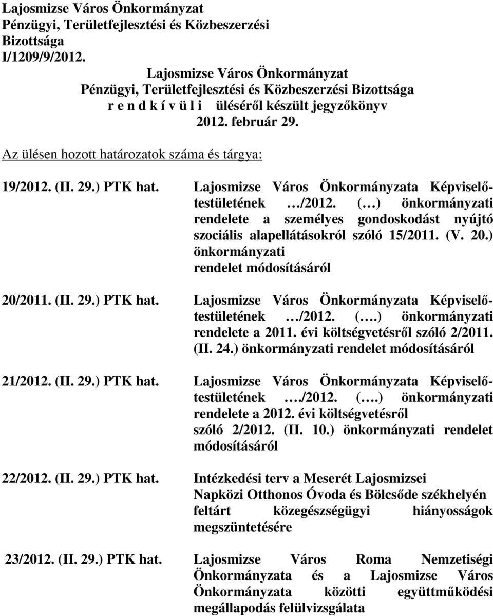 Az ülésen hozott határozatok száma és tárgya: 19/2012. (II. 29.) PTK hat. Lajosmizse Város Önkormányzata Képviselıtestületének /2012.