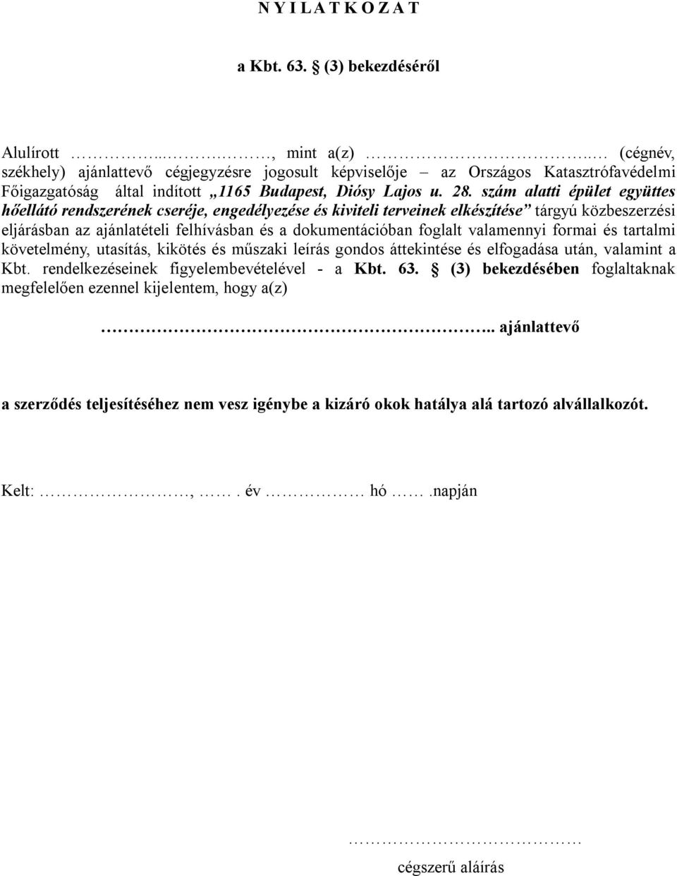 szám alatti épület együttes hőellátó rendszerének cseréje, engedélyezése és kiviteli terveinek elkészítése tárgyú közbeszerzési eljárásban az ajánlatételi felhívásban és a dokumentációban foglalt