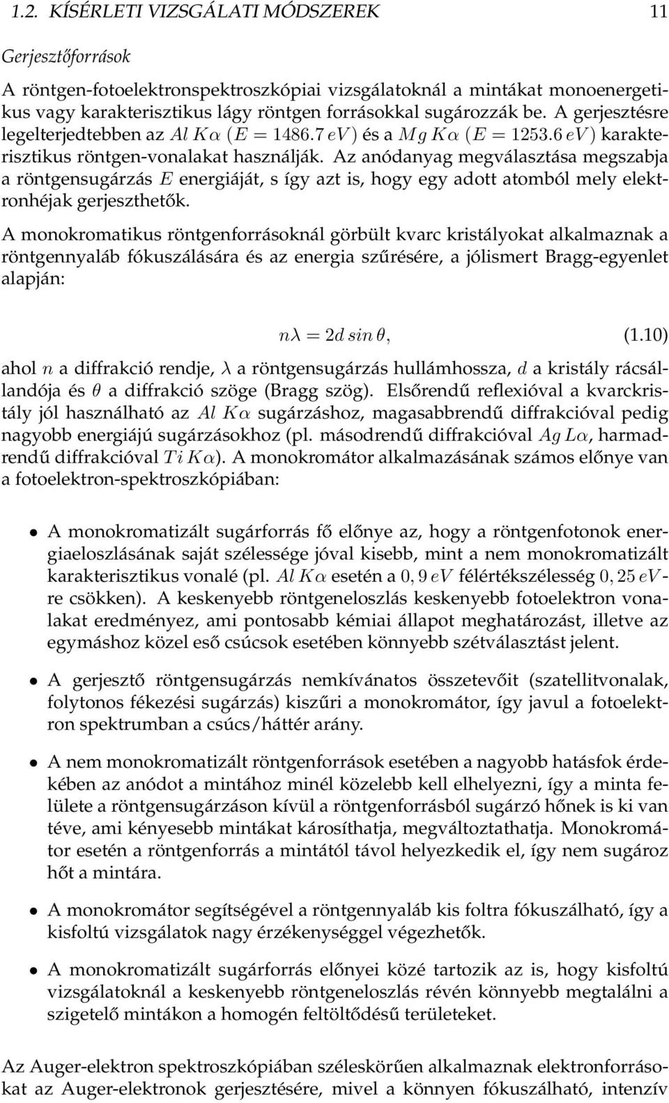 Az anódanyag megválasztása megszabja a röntgensugárzás E energiáját, s így azt is, hogy egy adott atomból mely elektronhéjak gerjeszthetők.