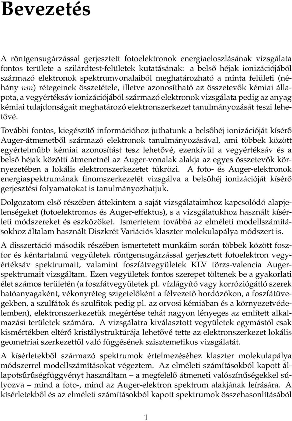 pedig az anyag kémiai tulajdonságait meghatározó elektronszerkezet tanulmányozását teszi lehetővé.