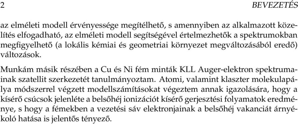 Munkám másik részében a Cu és Ni fém minták KLL Auger-elektron spektrumainak szatellit szerkezetét tanulmányoztam.