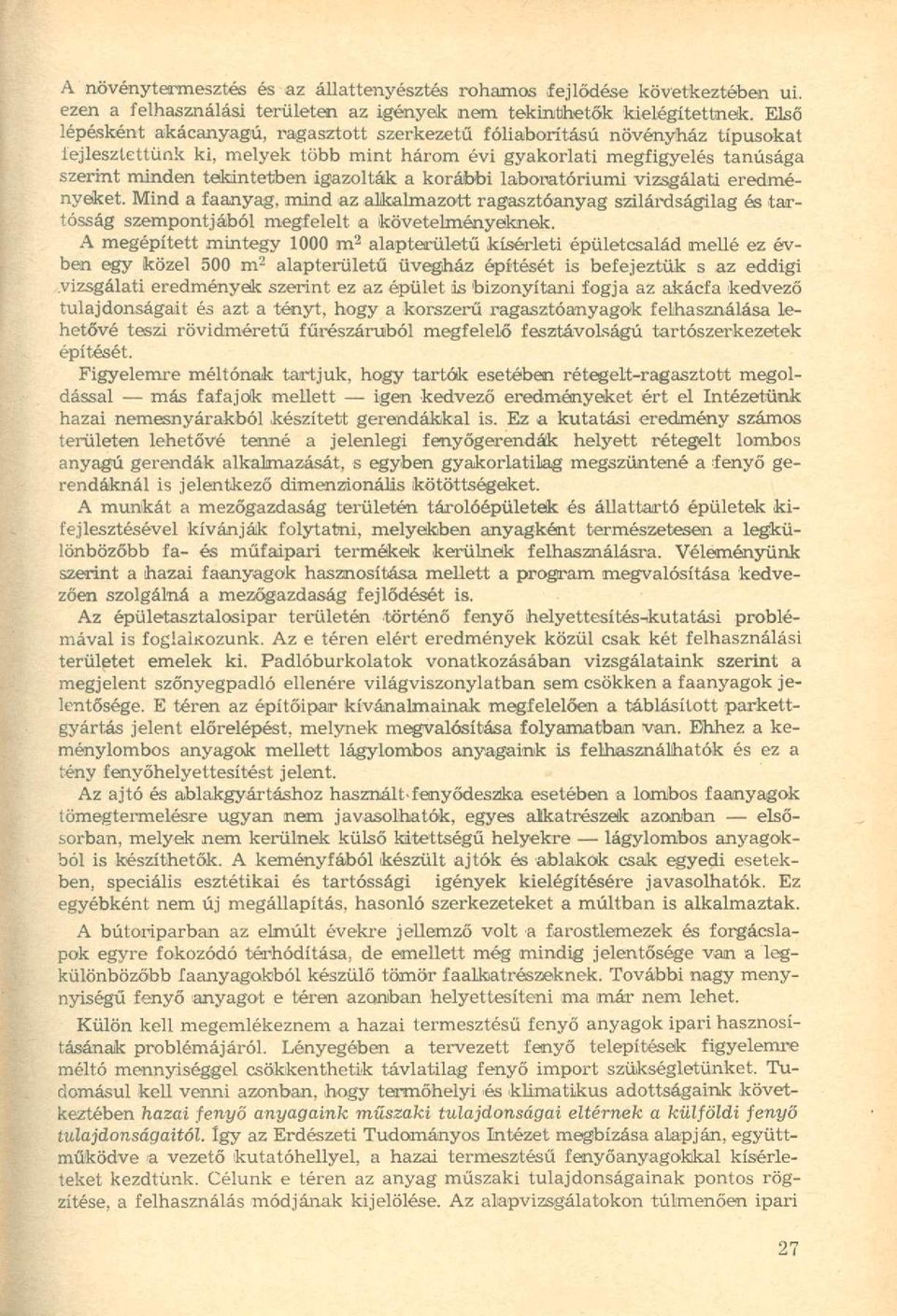 korábbi laboratóriumi vizsgálati eredményeket. Mind a faanyag, mind az alkalmazott ragasztóanyag szilárdságilag és tartósság szempontjából megfelelt a követelményeknek.