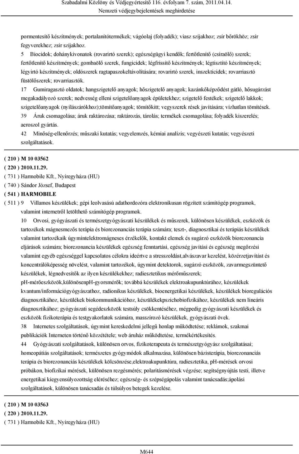 készítmények; légyirtó készítmények; oldószerek ragtapaszokeltávolítására; rovarirtó szerek, inszekticidek; rovarriasztó füstölőszerek; rovarriasztók.