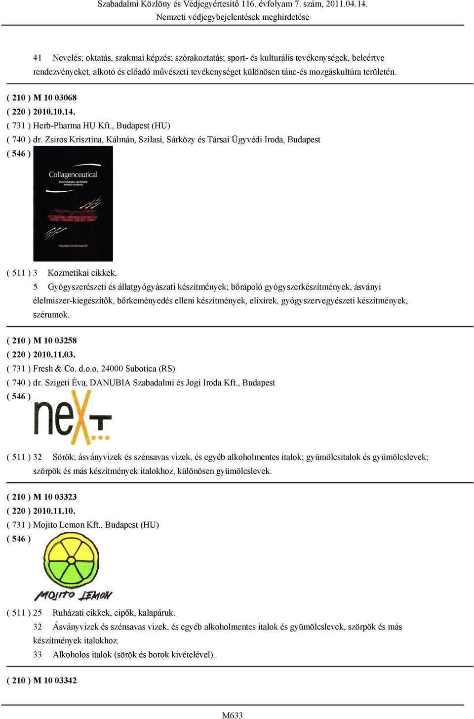 5 Gyógyszerészeti és állatgyógyászati készítmények; bőrápoló gyógyszerkészítmények, ásványi élelmiszer-kiegészítők, bőrkeményedés elleni készítmények, elixírek, gyógyszervegyészeti készítmények,