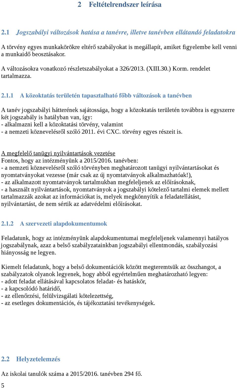 A változásokra vonatkozó részletszabályokat a 326/2013