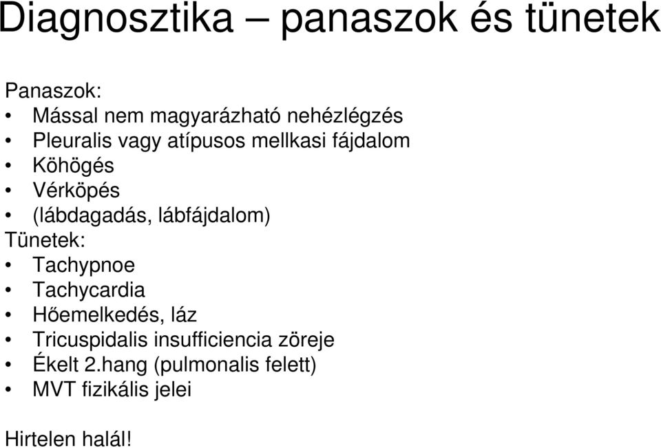 lábfájdalom) Tünetek: Tachypnoe Tachycardia Hıemelkedés, láz Tricuspidalis