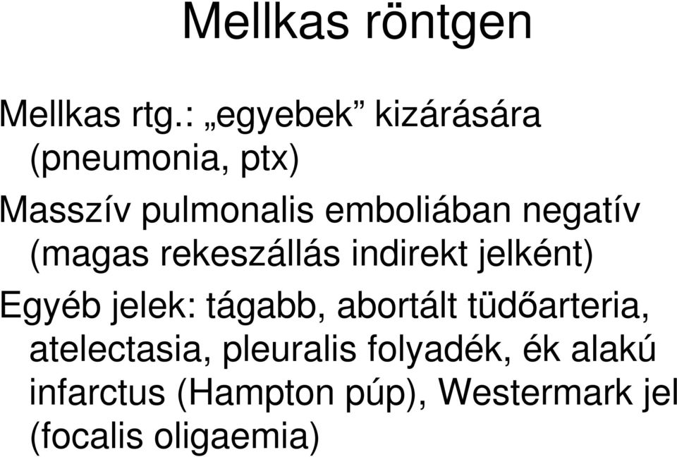 negatív (magas rekeszállás indirekt jelként) Egyéb jelek: tágabb,