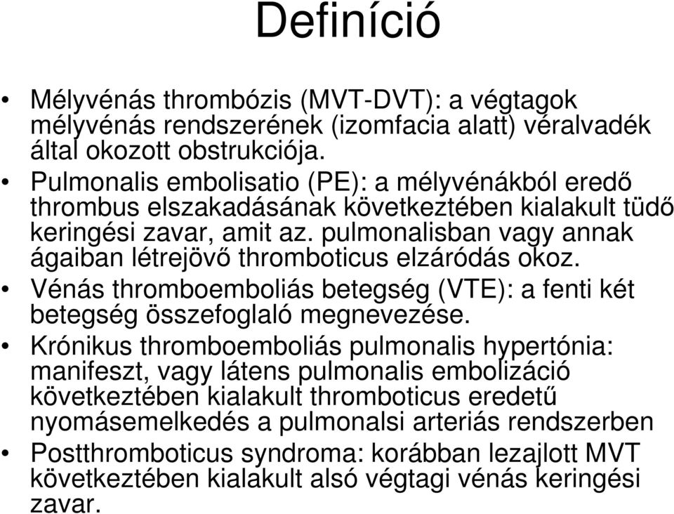 pulmonalisban vagy annak ágaiban létrejövı thromboticus elzáródás okoz. Vénás thromboemboliás betegség (VTE): a fenti két betegség összefoglaló megnevezése.