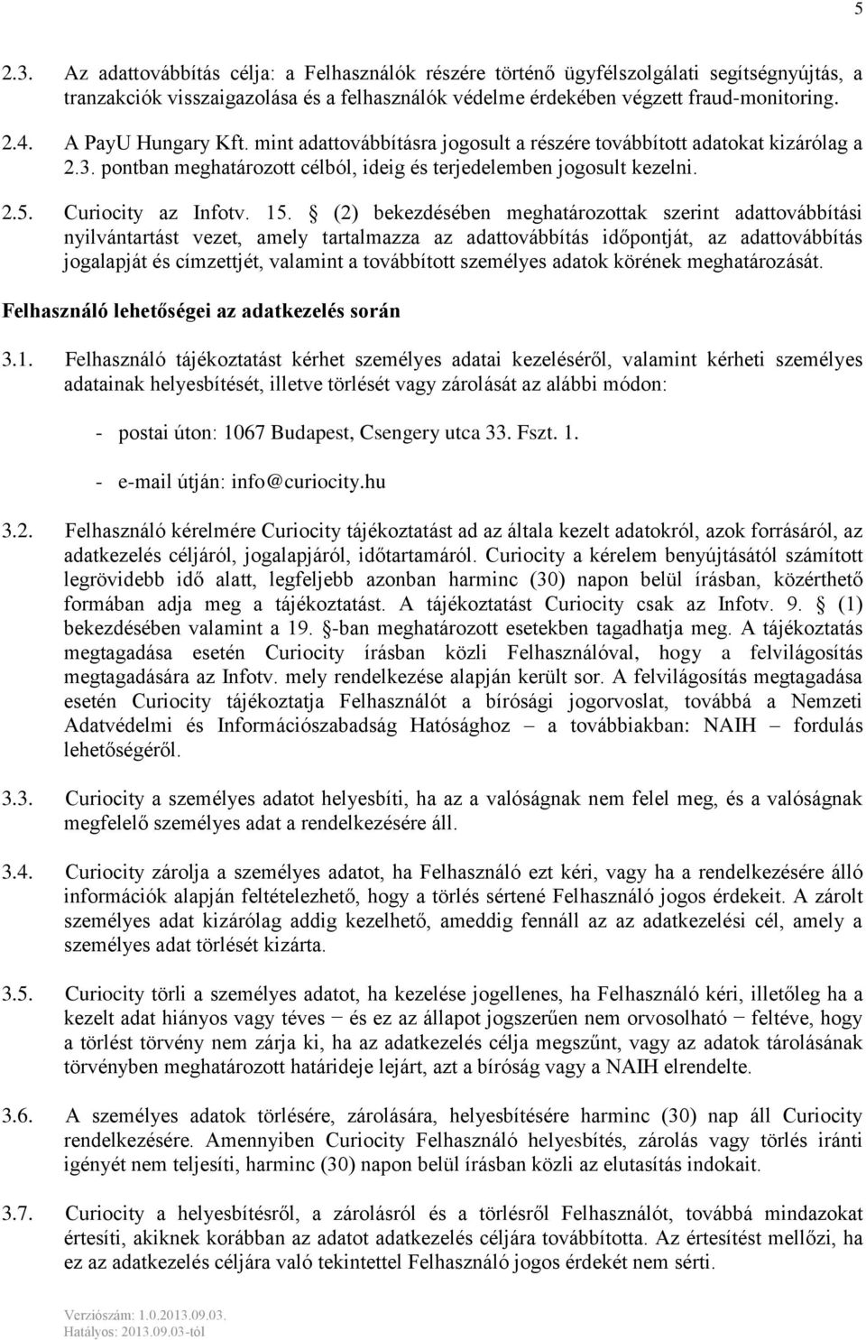 (2) bekezdésében meghatározottak szerint adattovábbítási nyilvántartást vezet, amely tartalmazza az adattovábbítás időpontját, az adattovábbítás jogalapját és címzettjét, valamint a továbbított