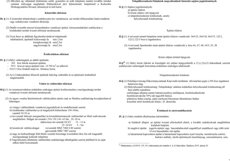 (1) A közterület lehatárolását a szabályozási terv tartalmazza: azt terület-felhasználási határvonalként vagy szabályozási vonalként ábrázolja.