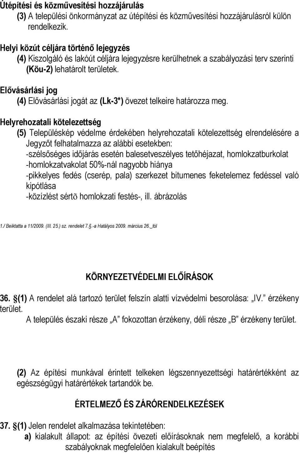 Elıvásárlási jog (4) Elıvásárlási jogát az (Lk-3*) övezet telkeire határozza meg.