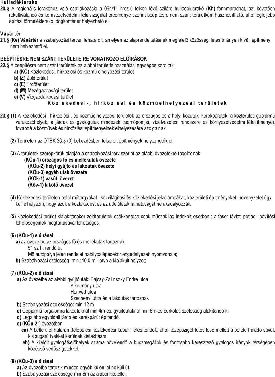 beépítésre nem szánt területként hasznosítható, ahol legfeljebb építési törmeléklerakó, dögkonténer helyezhetı el. Vásártér 21.