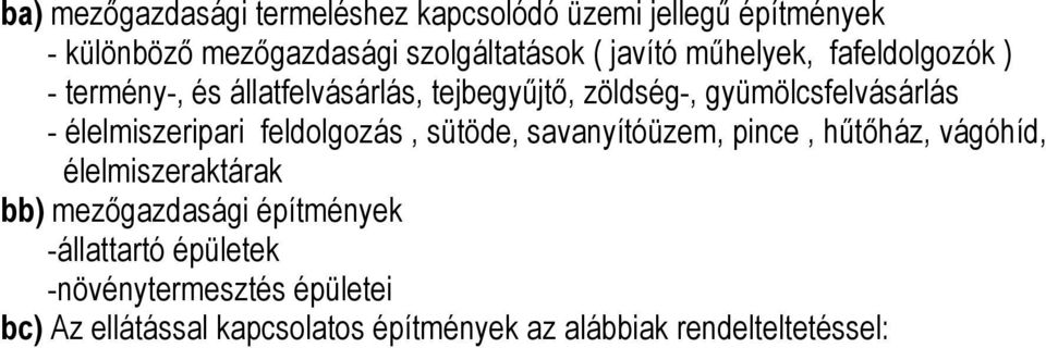 élelmiszeripari feldolgozás, sütöde, savanyítóüzem, pince, hőtıház, vágóhíd, élelmiszeraktárak bb) mezıgazdasági