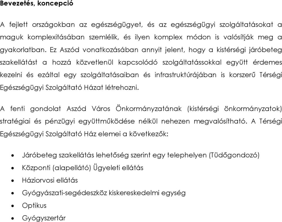 infrastruktúrájában is korszerő Térségi Egészségügyi Szolgáltató Házat létrehozni.