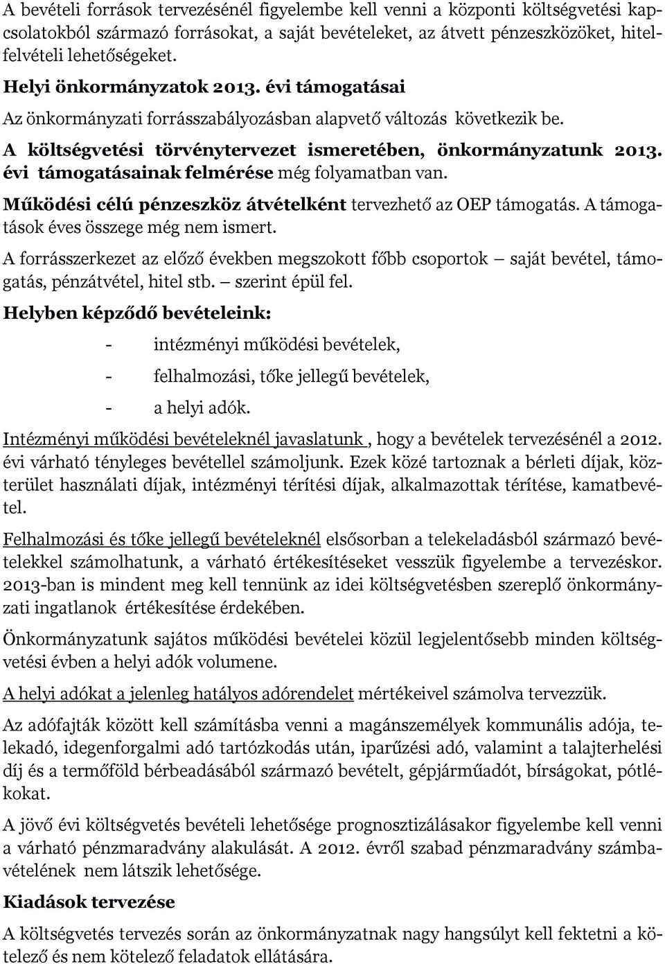 évi támogatásainak felmérése még folyamatban van. Működési célú pénzeszköz átvételként tervezhető az OEP támogatás. A támogatások éves összege még nem ismert.