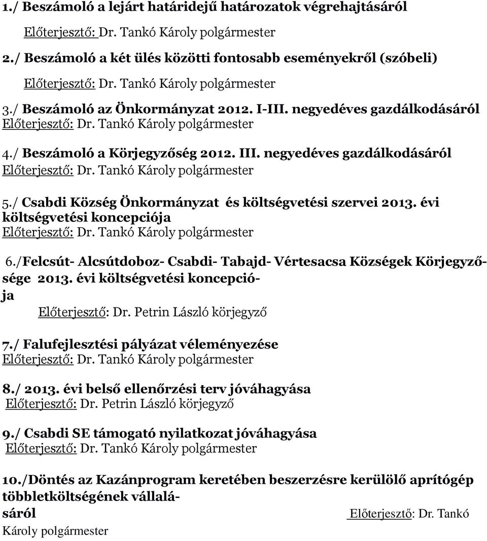 /Felcsút- Alcsútdoboz- Csabdi- Tabajd- Vértesacsa Községek Körjegyzősége 2013. évi költségvetési koncepciója Előterjesztő: Dr. Petrin László körjegyző 7./ Falufejlesztési pályázat véleményezése 8.