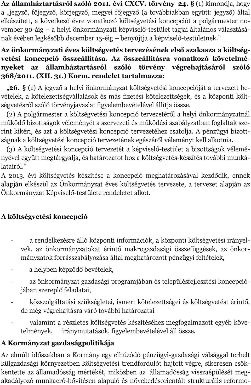 a helyi önkormányzati képviselő-testület tagjai általános választásának évében legkésőbb december 15-éig benyújtja a képviselő-testületnek.