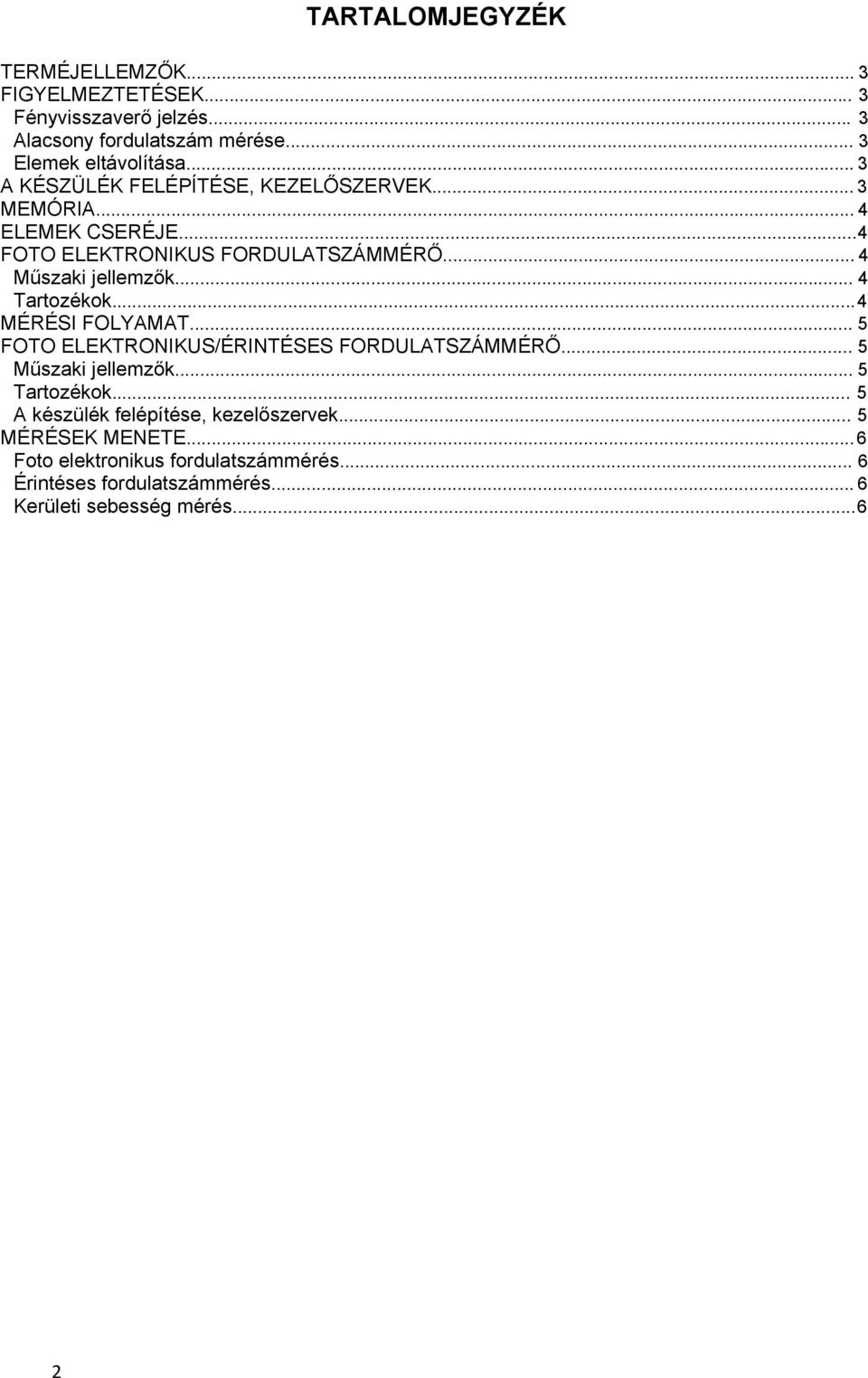 .. 4 Tartozékok... 4 MÉRÉSI FOLYAMAT... 5 FOTO ELEKTRONIKUS/ÉRINTÉSES FORDULATSZÁMMÉRŐ... 5 Műszaki jellemzők... 5 Tartozékok.