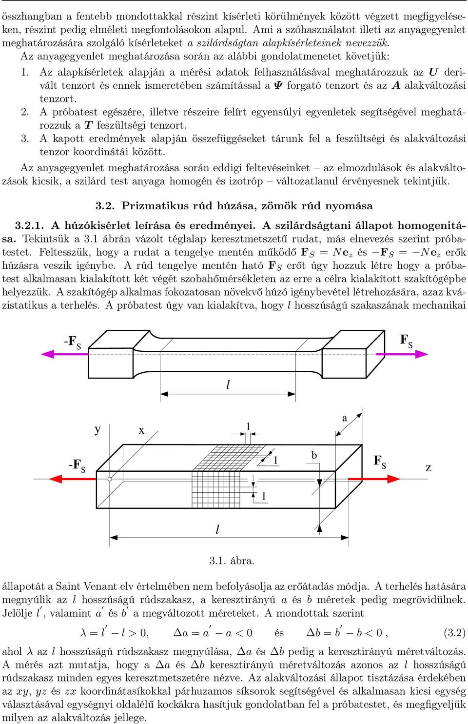 Az anyagegyenlet meghatározása során az alábbi gondolatmenetet követjük: 1.