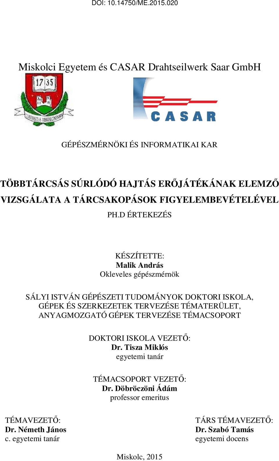 D ÉRTEKEZÉS KÉSZÍTETTE: Malik András Okleveles gépészmérnök SÁLYI ISTVÁN GÉPÉSZETI TUDOMÁNYOK DOKTORI ISKOLA, GÉPEK ÉS SZERKEZETEK TERVEZÉSE