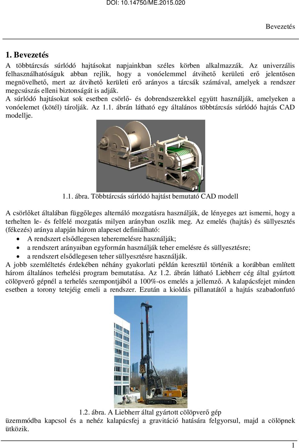 bizonságá is adják. A súrlódó hajásoka sok eseben csörlő- és dobrendszerekkel együ használják, amelyeken a vonóeleme (köél) árolják. Az 1.