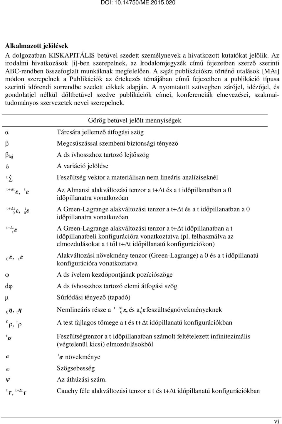 A sajá publikációkra örénő ualások [MAi] módon szerepelnek a Publikációk az érekezés émájában című fejezeben a publikáció ípusa szerini időrendi sorrendbe szede cikkek alapján.