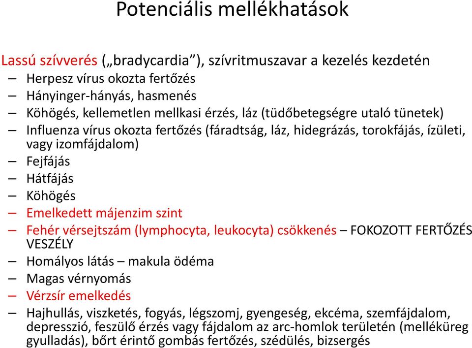 májenzim szint Fehér vérsejtszám (lymphocyta, leukocyta) csökkenés FOKOZOTT FERTŐZÉS VESZÉLY Homályos látás makula ödéma Magas vérnyomás Vérzsír emelkedés Hajhullás, viszketés,