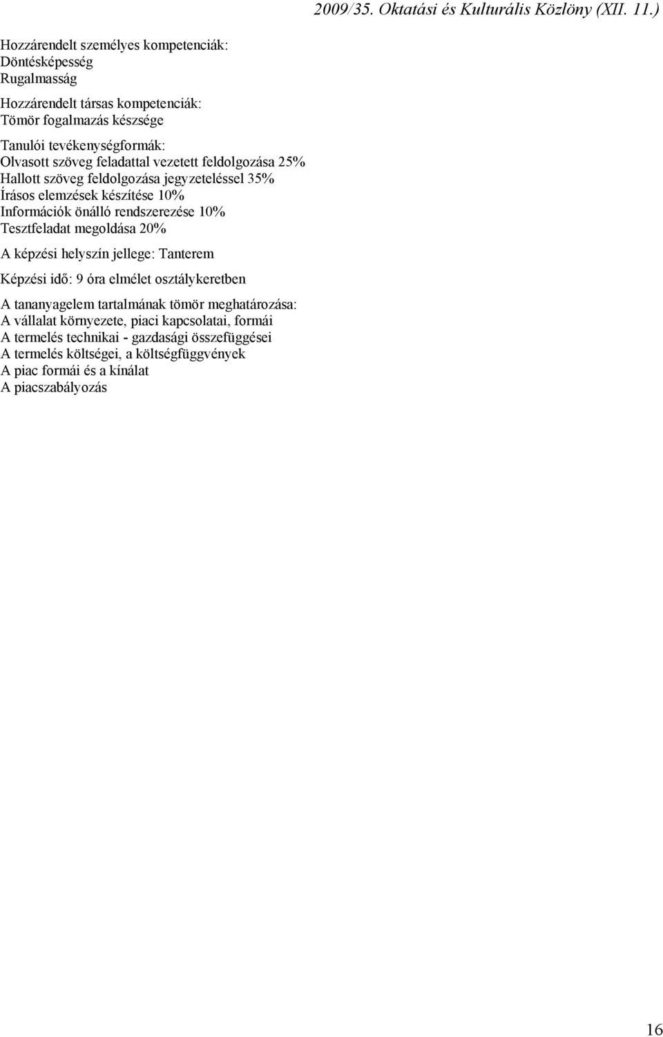 20% Képzési idő: 9 óra elmélet osztálykeretben A vállalat környezete, piaci kapcsolatai, formái A termelés