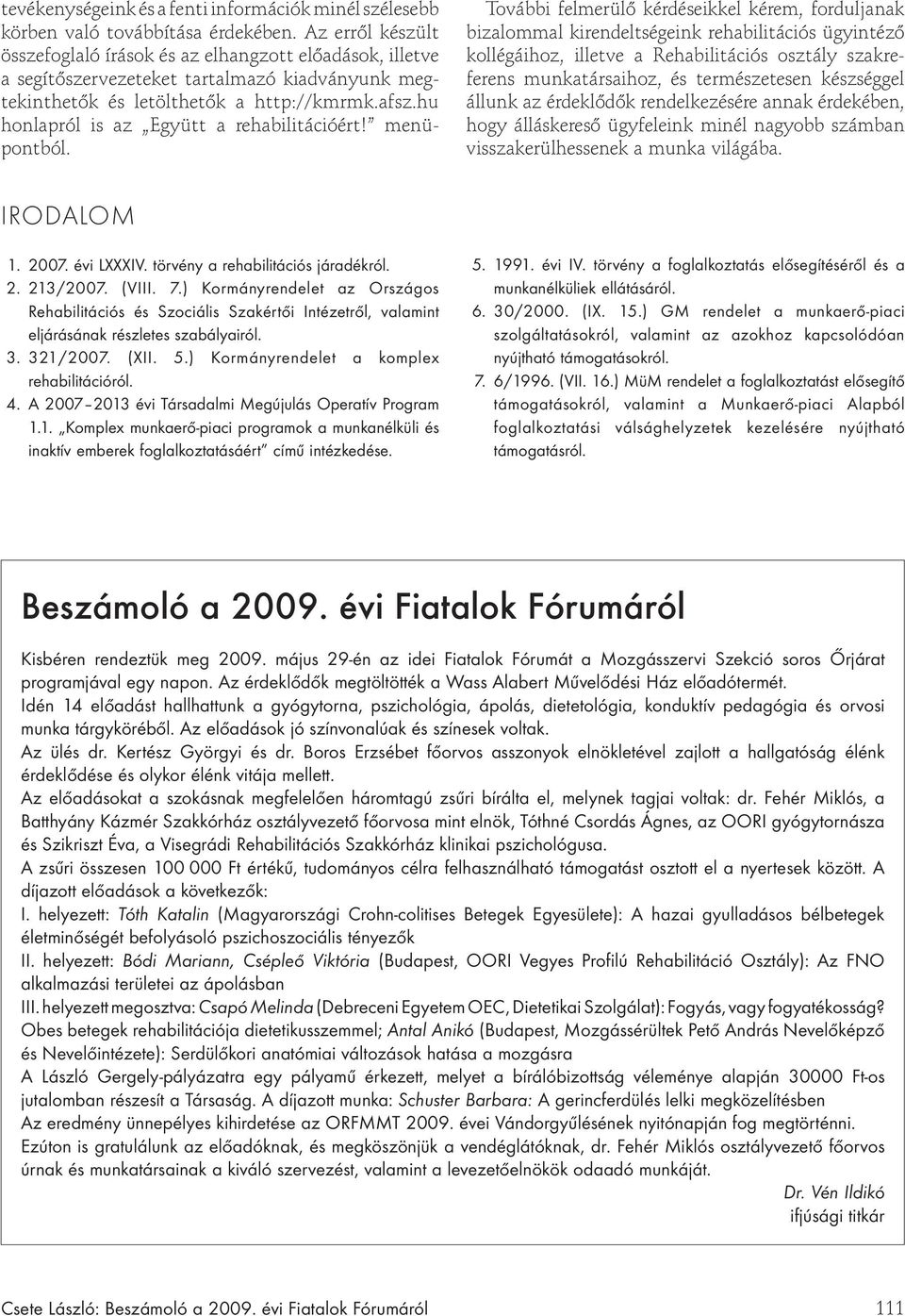 afsz.hu honlapról is az Együtt a rehabilitációért! menüpontból.