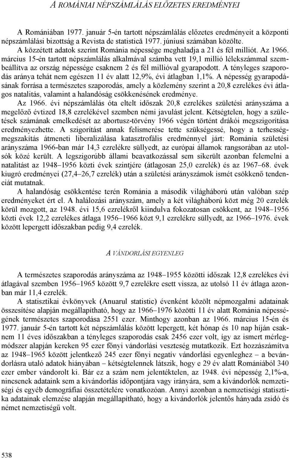 március 15-én tartott népszámlálás alkalmával számba vett 19,1 millió lélekszámmal szembeállítva az ország népessége csaknem 2 és fél millióval gyarapodott.