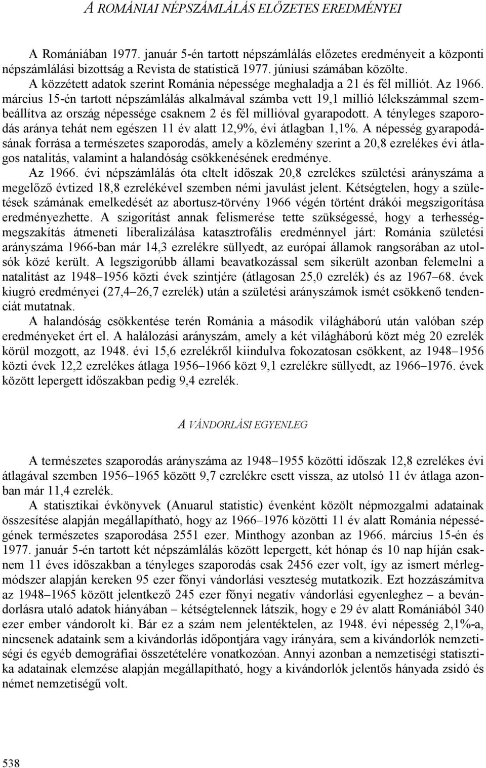 március 15-én tartott népszámlálás alkalmával számba vett 19,1 millió lélekszámmal szembeállítva az ország népessége csaknem 2 és fél millióval gyarapodott.