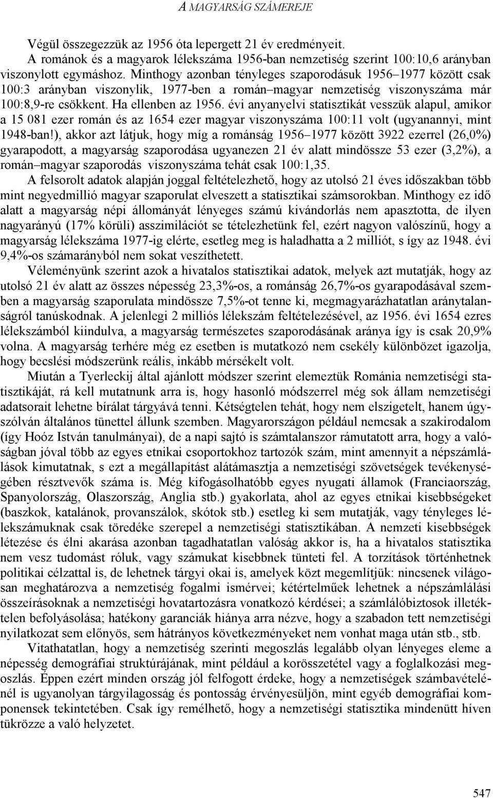 évi anyanyelvi statisztikát vesszük alapul, amikor a 15 081 ezer román és az 1654 ezer magyar viszonyszáma 100:11 volt (ugyanannyi, mint 1948-ban!