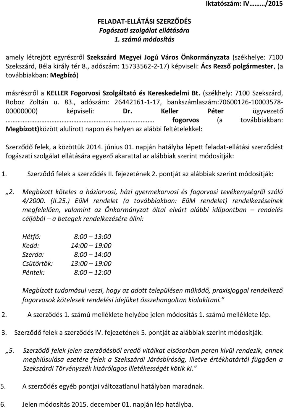 , adószám: 15733562-2-17) képviseli: Ács Rezső polgármester, (a továbbiakban: Megbízó) másrészről a KELLER Fogorvosi Szolgáltató és Kereskedelmi Bt. (székhely: 7100 Szekszárd, Roboz Zoltán u. 83.