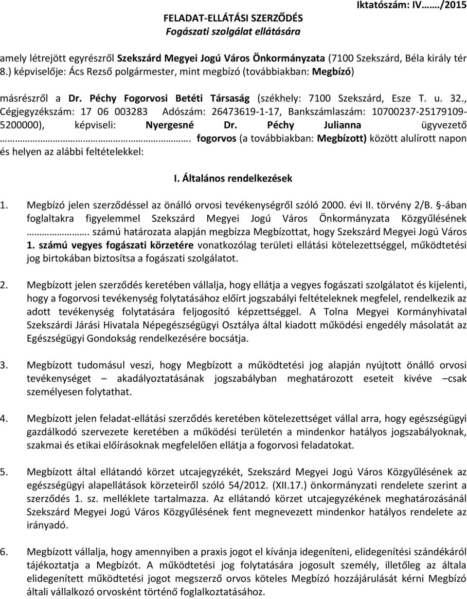 , Cégjegyzékszám: 17 06 003283 Adószám: 26473619-1-17, Bankszámlaszám: 10700237-25179109- 5200000), képviseli: Nyergesné Dr. Péchy Julianna ügyvezető.