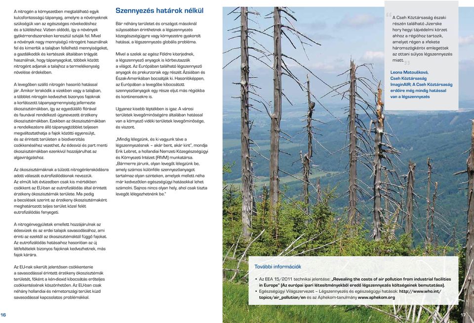 Mivel a növények nagy mennyiségű nitrogént használnak fel és kimerítik a talajban fellelhető mennyiségeket, a gazdálkodók és kertészek általában trágyát használnak, hogy tápanyagokat, többek között