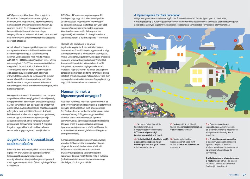 A topográfia és az időjárási feltételek, mint a szelek és a hőmérséklet évről évre történő változásai is szerepet játszanak.