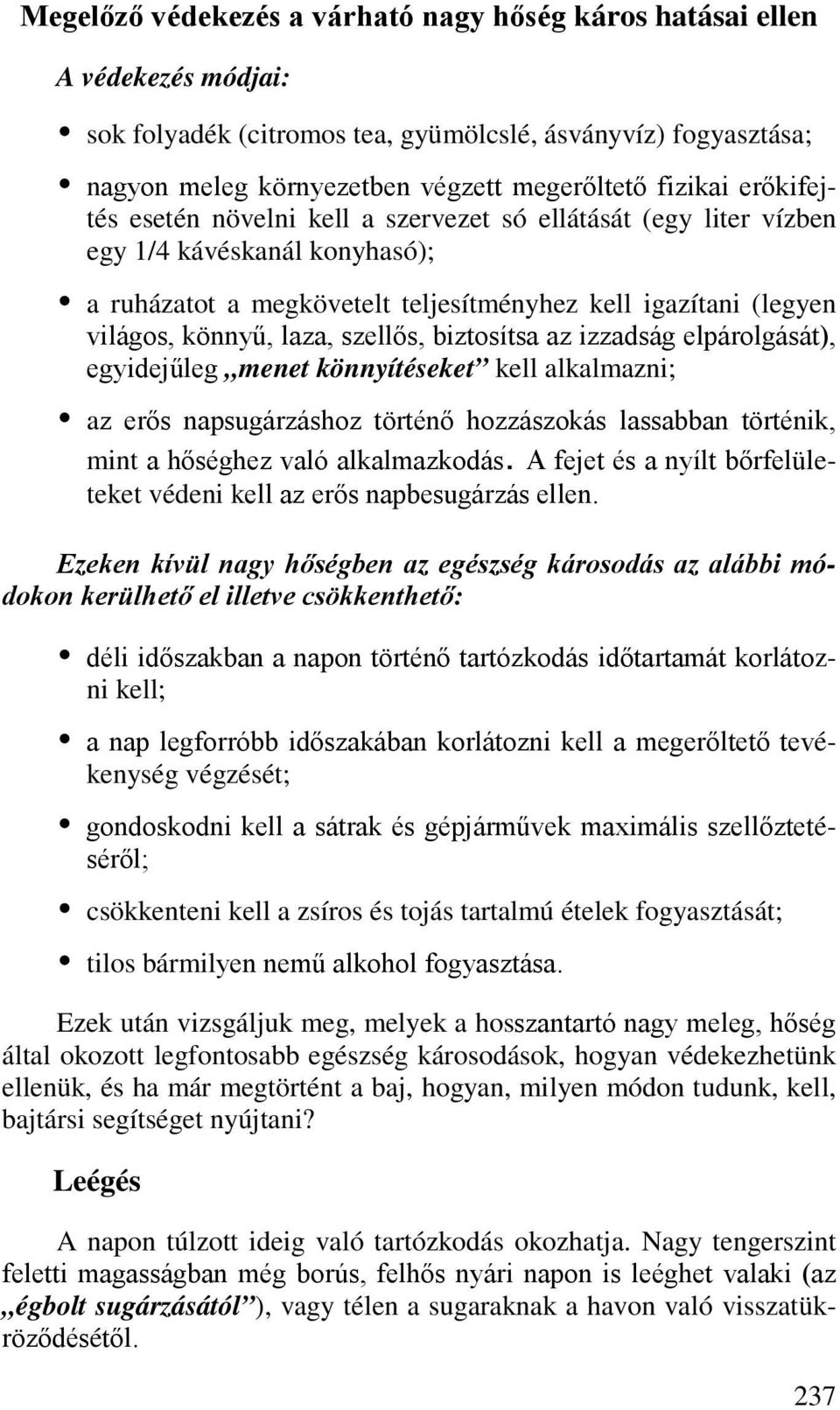 szellős, biztosítsa az izzadság elpárolgását), egyidejűleg menet könnyítéseket kell alkalmazni; az erős napsugárzáshoz történő hozzászokás lassabban történik, mint a hőséghez való alkalmazkodás.