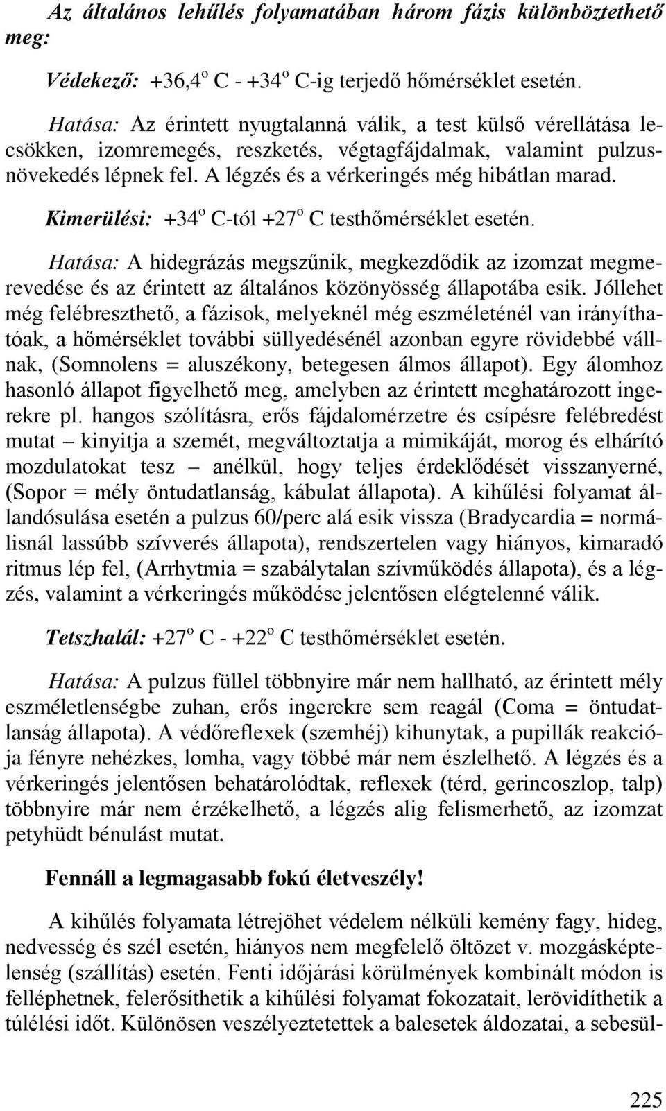 Kimerülési: +34 o C-tól +27 o C testhőmérséklet esetén. Hatása: A hidegrázás megszűnik, megkezdődik az izomzat megmerevedése és az érintett az általános közönyösség állapotába esik.