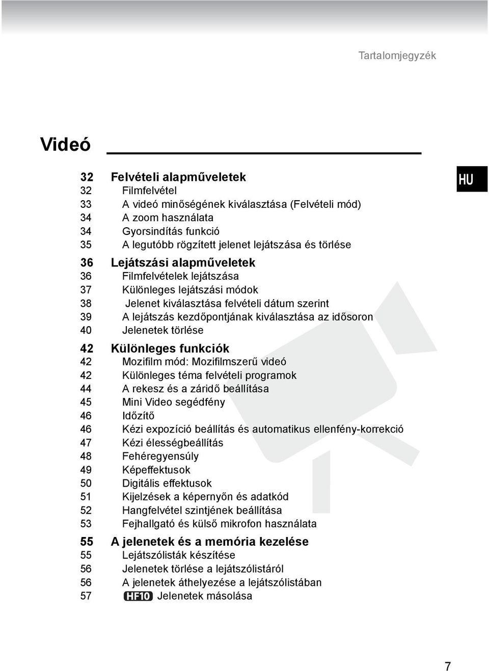 kiválasztása az idősoron 40 Jelenetek törlése 42 Különleges funkciók 42 Mozifilm mód: Mozifilmszerű videó 42 Különleges téma felvételi programok 44 A rekesz és a záridő beállítása 45 Mini Video